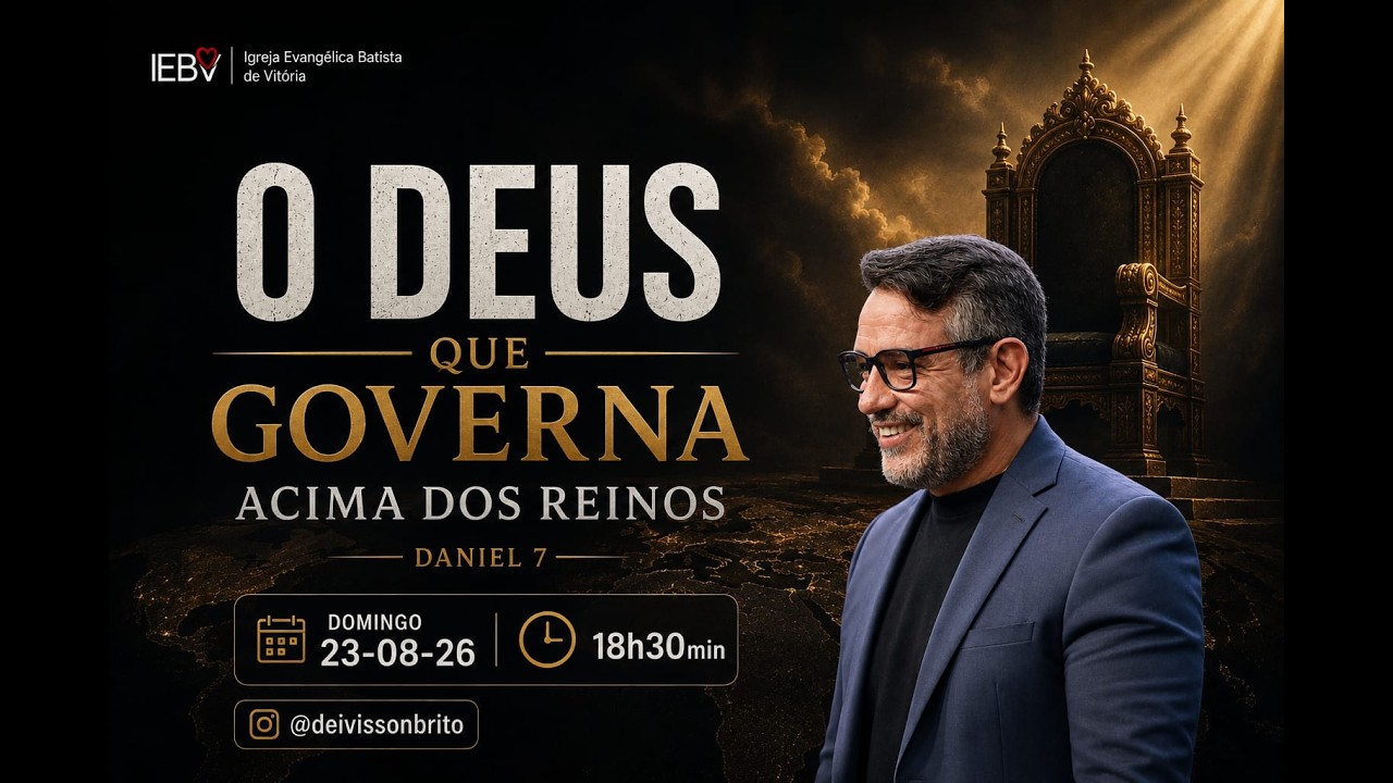 O Deus que governa acima dos Reinos (Daniel 7 | 18H30 | Pr. Deivisson Brito | 23/08/26