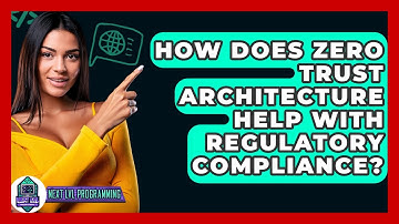 How Does Zero Trust Architecture Help With Regulatory Compliance? - Next LVL Programming