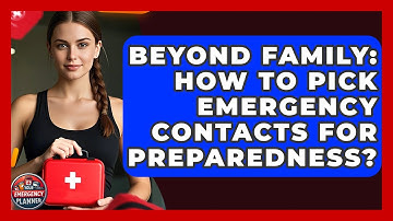 Beyond Family: How To Pick Emergency Contacts For Preparedness? - Your Emergency Planner