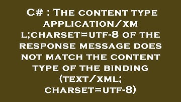 C# : The content type application/xml;charset=utf-8 of the response message does not match the conte