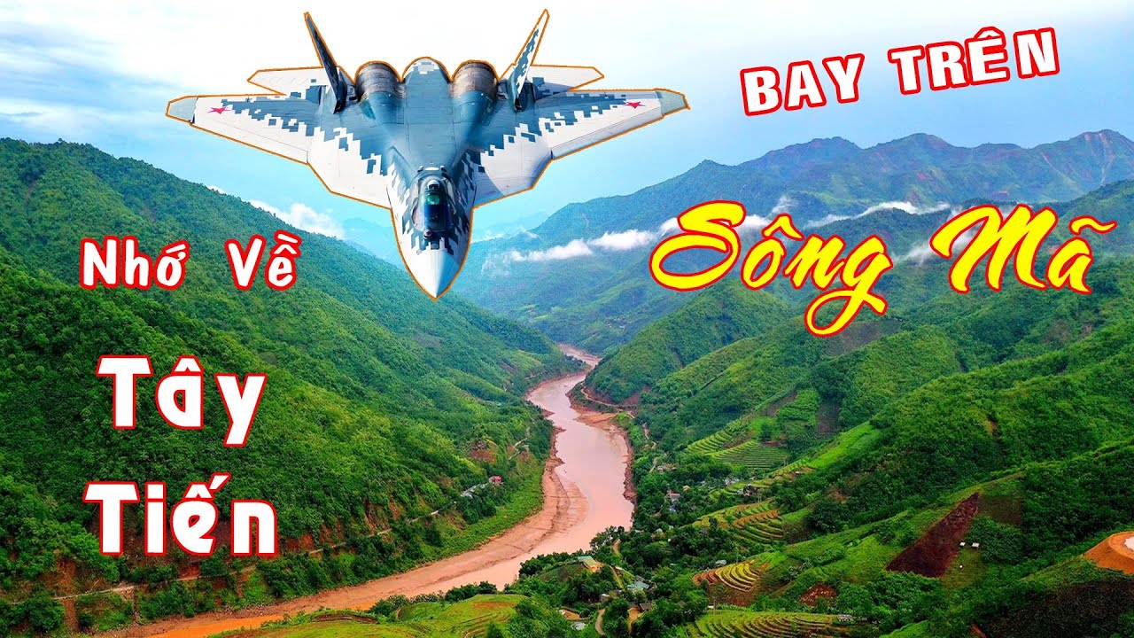 Du Lịch| Bay trên dòng SÔNG MÃ Oai Hùng - Hồi ức về TÂY TIẾN Huyền Thoại [Việt Nam GO]