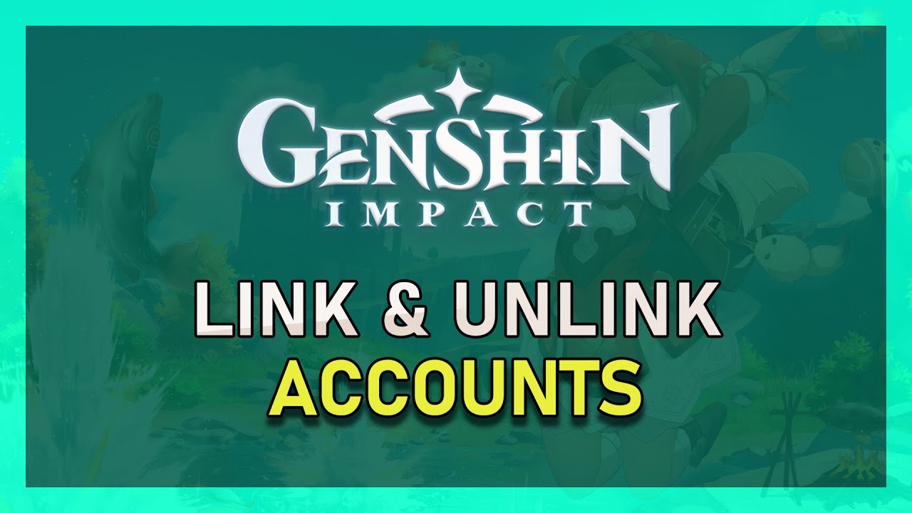 Genshin Impact - How To Link / Unlink Your Accounts