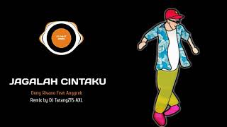 DJ Jagalah Cintaku - Dony Rivano Feat. Anggrek | Remix by DJ Tatang ZTS AXL Lirik Lagu