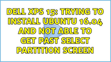 Dell XPS 15: Trying to install Ubuntu 16.04 and not able to get past select partition screen