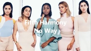 Fifth Harmony ~ No Way ~ Lyrics