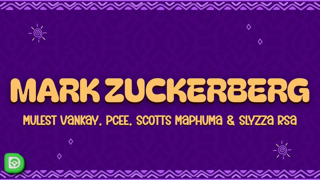 Mulest Vankay, Pcee - Mark Zuckerberg (Lyrics) Ft. Scotts Maphuma, Slyzza Rsa