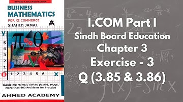 Chapter 3 - Exercise 3 - Q 3.85 & 3.86 Solution (I.COM Part 1 Business Math - Sindh Board)