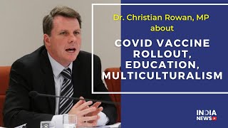 Dr Christian Rowan MP | COVID Vaccine Roll out | Education in AU | Multiculturalism