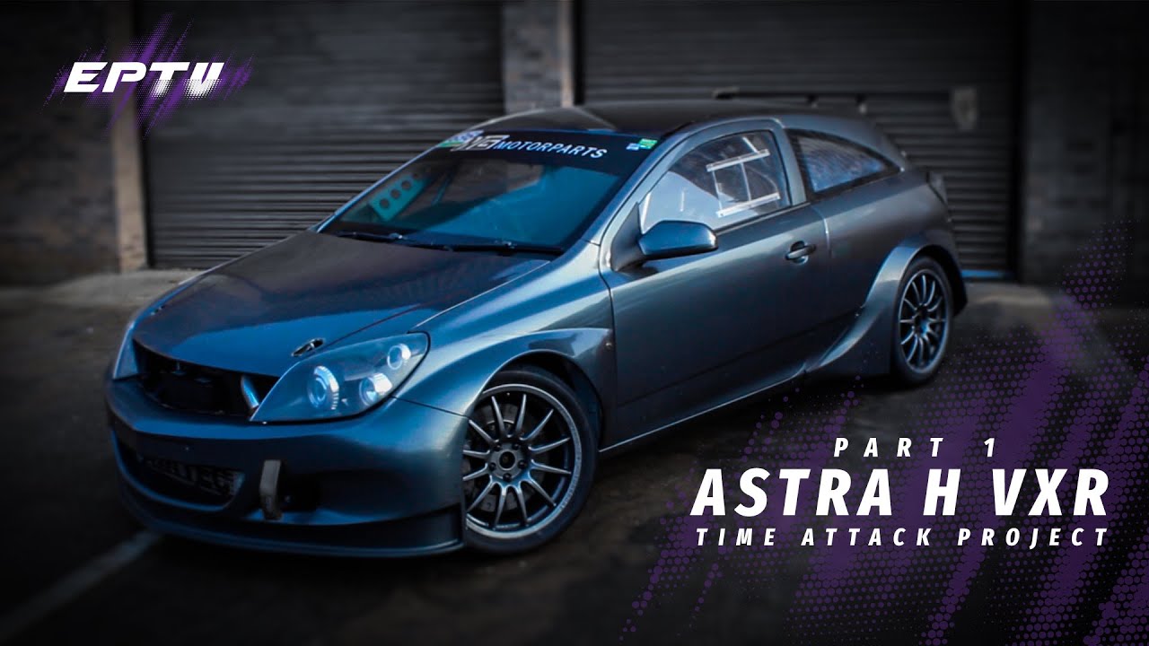Astra H VXR - Time Attack Project (Part 1)