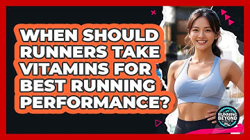 When Should Runners Take Vitamins For Best Running Performance? - Running Beyond Limits