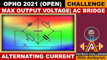 OPHO 2021| ALTERNATING CURRENT| MAXIMUM VOLTAGE ACROSS BRIDGE| COMPLEX NUMBERS [OLYMPIADS]| JEE ADV