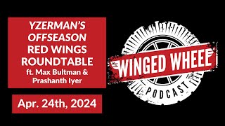 YZERMAN'S OFFSEASON: RED WINGS ROUNDTABLE ft. Bultman & Iyer - Winged Wheel Podcast - Apr. 24, 2024