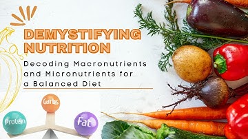 Demystifying Nutrition: Decoding Macronutrients and Micronutrients for a Balanced Diet.