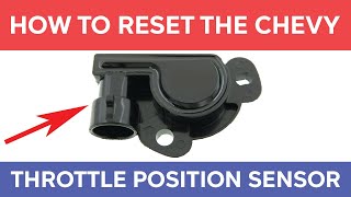 How To Reset The Throttle Position Sensor In A Chevy, Symptoms of a Bad TPS in a Chevrolet