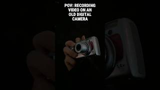 POV: Recording video on an old digital camera