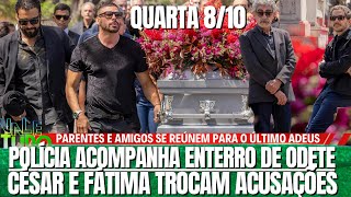 ANYTHING GOES, WEDNESDAY 8/10 – POLICE ATTEND ODETE ROITMAN’S BURIAL, CÉSAR AND FÁTIMA EXCHANGE A...