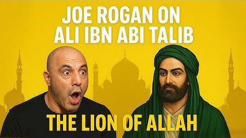 Joe Rogan on Ali ibn Abi Talib – The Lion of Allah