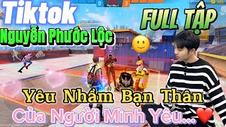 Tik Tok Free Fire | Phim ngắn:''Yêu Nhầm Bạn Thân của người mình yêu 'FULL Tập | Phước Lộc Gaming