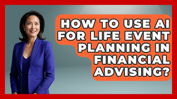 How To Use AI For Life Event Planning In Financial Advising? - Wealth Advisor Success Hub