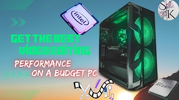 Get The Best Video Editing Performance On A Budget Pc