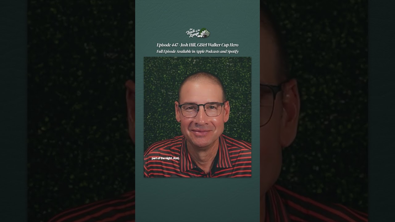 Episode 447 Josh Hill - GB&I Walker Cup Hero