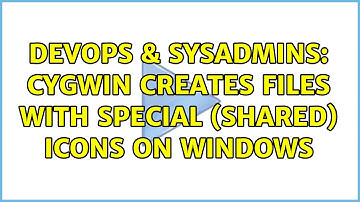 DevOps & SysAdmins: Cygwin creates files with special (shared) icons on windows