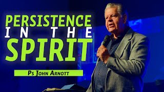 Persistence in the Spirit // John Arnott from Catch the Fire Toronto