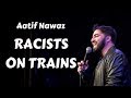 Aatif nawaz  racists on trains