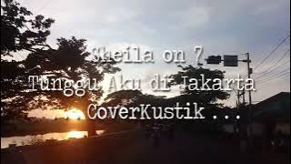 Download lagu TUNGGU AKU DI JAKARTA - SHEILA ON 7 ( CoverKustik )