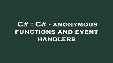 C# : C# - anonymous functions and event handlers