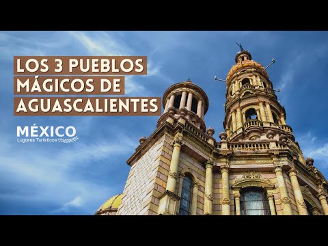 The 3 Magic Towns of Aguascalientes Mexico | Places to Visit in Mexico