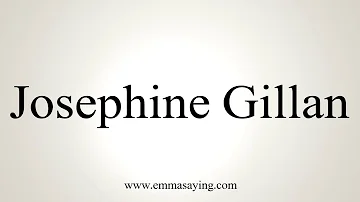 How to Pronounce Josephine Gillan