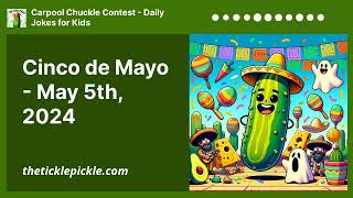 Cinco de Mayo - May 5th, 2024 | Carpool Chuckle Contest - Daily Jokes for Kids