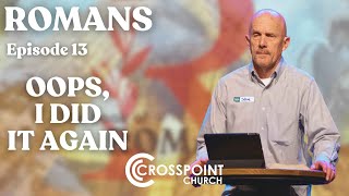 Crosspoint Church // Episode 13  OOPS, I DID IT AGAIN// Steve Redden //MAY 12, 2024