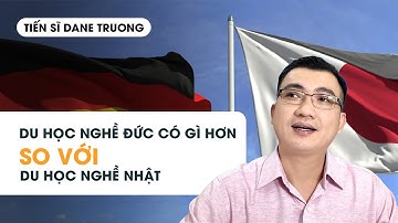 Du Học Nghề Đức Có Gì Hơn So Với Du Học Nghề Nhật || Tiến Sĩ Dane Trương