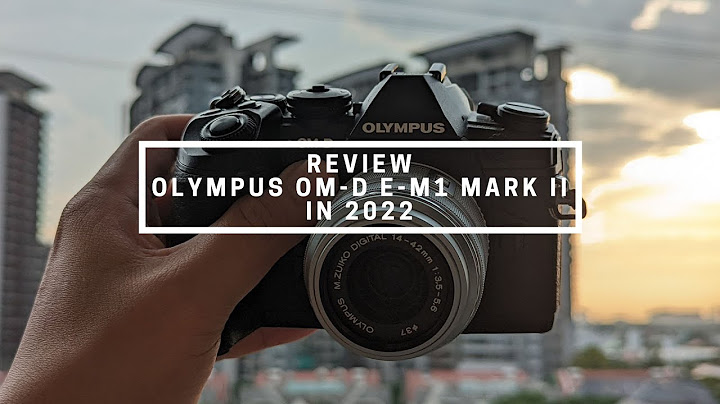 Đánh giá máy ảnh olympus em5 mark ii