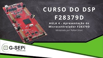 [CURSO DO DSP F28379D] Aula 4 - Apresentação do Microcontrolador F28379D