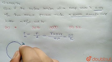 If the surface tension of a soap water is 0.04 N/m Then excess pressure inside a 10 mm diameter ...