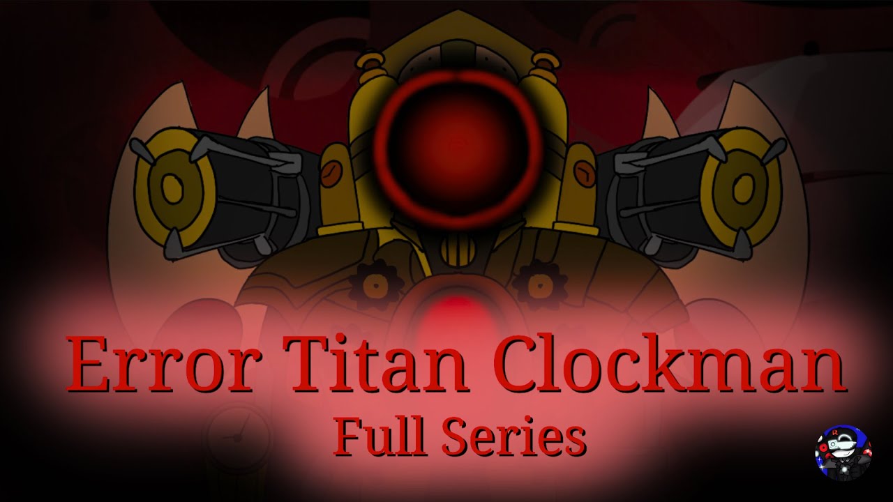 What if Titan Clockman was Error? Full Series + True Ending