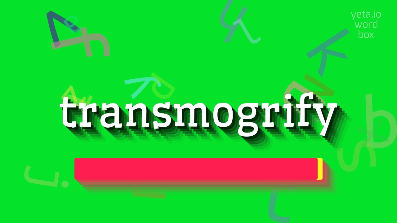 КАК ПРОИЗНОШАТЬ ТРАНСМОГРИФИЯ?  