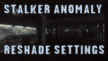 STALKER ANOMALY EXPEDITION - RESHADE SETTINGS