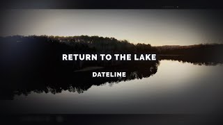 Dateline Episode Trailer: Return to the Lake | Dateline NBC Wealth