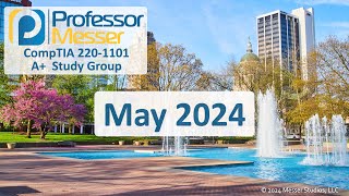 Professor Messer's 220-1101 A+ Study Group - May 2024
