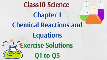 Class10 Science Chapter 1 Chemical Reactions and Equations Exercise Q1 to Q5