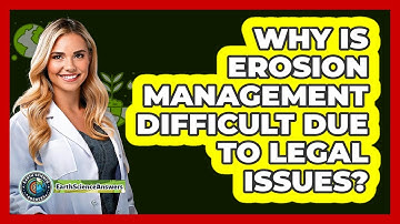 Why Is Erosion Management Difficult Due To Legal Issues? - Earth Science Answers