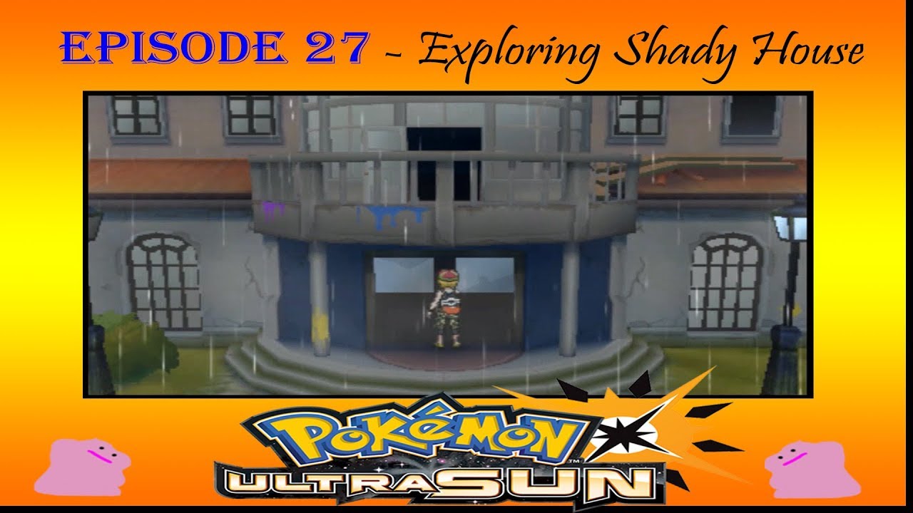 Let's Play Pokemon Ultra Sun Episode 27 Exploring Shady House YouTube