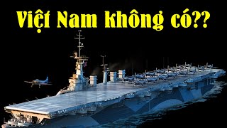 Tại sao Việt Nam không có tàu sân bay??