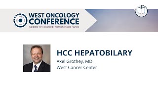 HCC/Hepatobiliary | Axel Grothey, MD | 2022 West Oncology Conference | Updates for APPs and Nurses