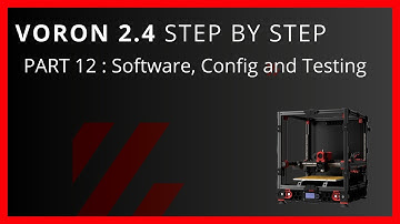 Voron 2.4 Step By Step Part 12 Software, Configuration and Testing