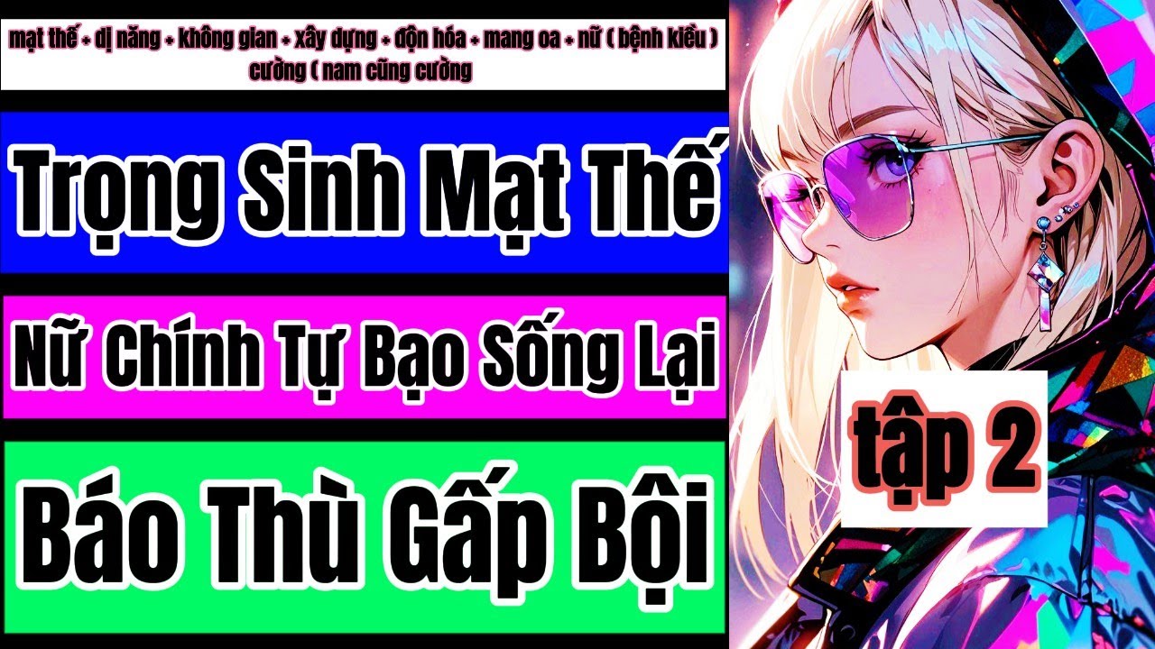 Tập 2 | Trọng Sinh Mạt Thế, Nữ Chính Tự Bạo Sống Lại, Báo Thù Gấp Bội,Trọng Sinh,Mạt Thế .